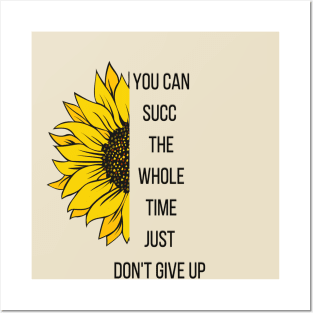 You can succ the whole time. Just Don't give up Posters and Art